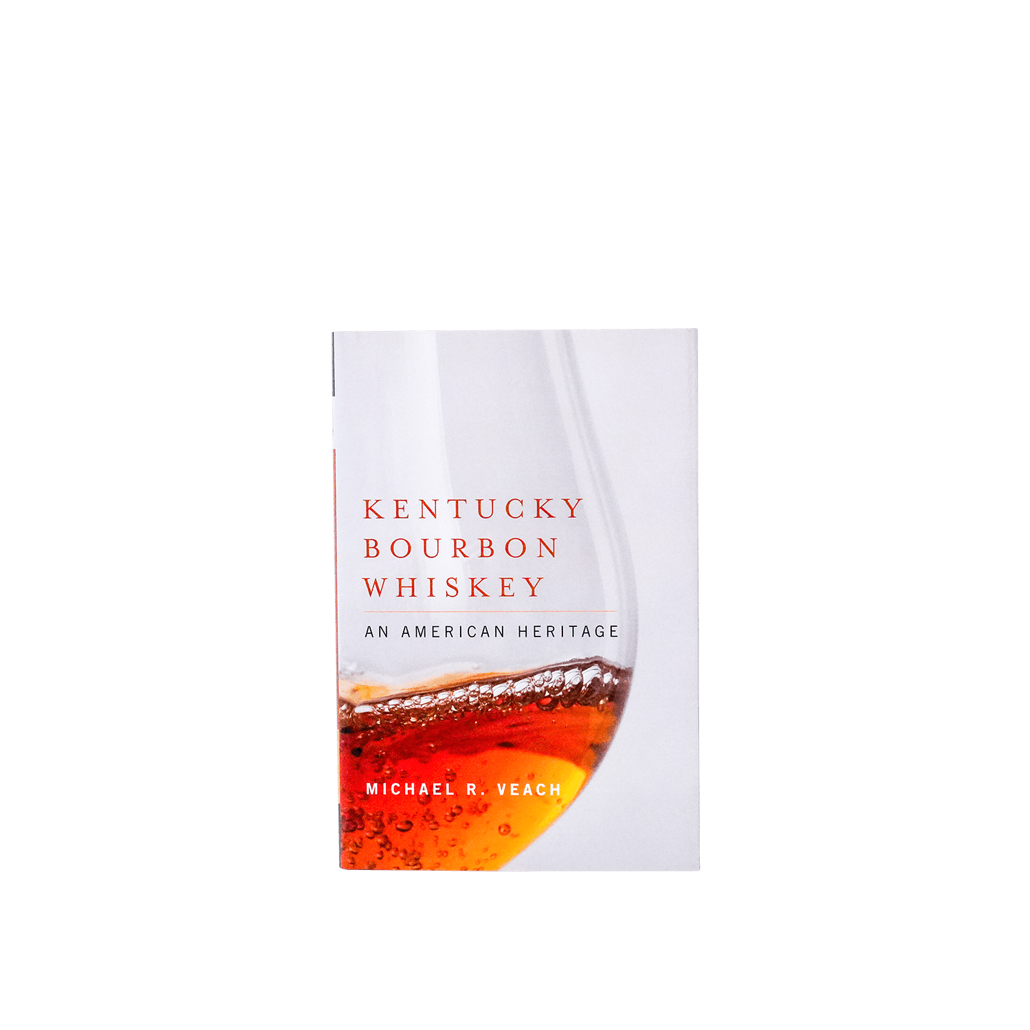 Kentucky Bourbon Whiskey by Michael R. Veach - [Bourbon and Whiskey]