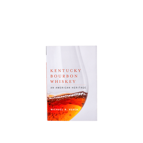 Kentucky Bourbon Whiskey by Michael R. Veach - [Bourbon and Whiskey]