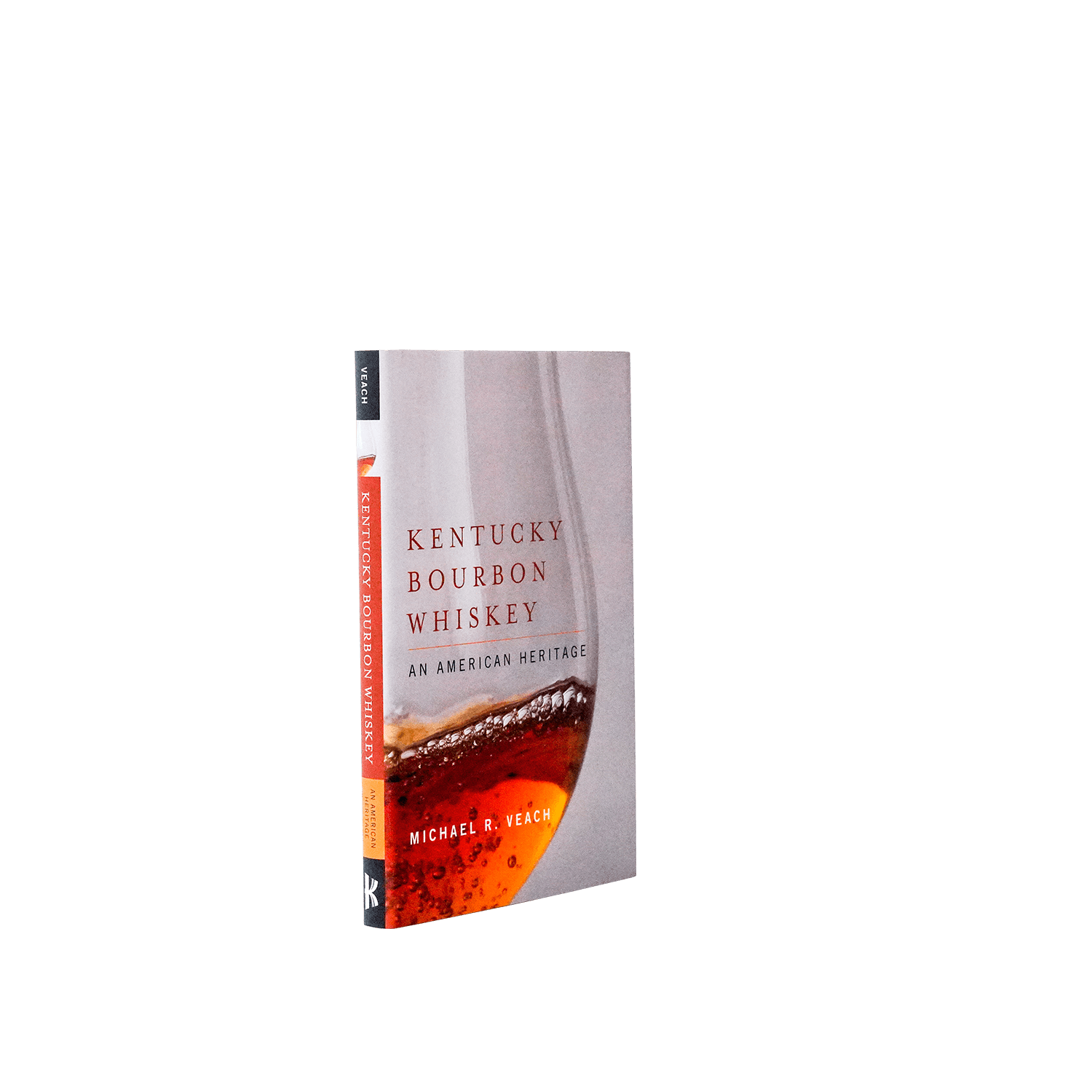 Kentucky Bourbon Whiskey by Michael R. Veach - [Bourbon and Whiskey]