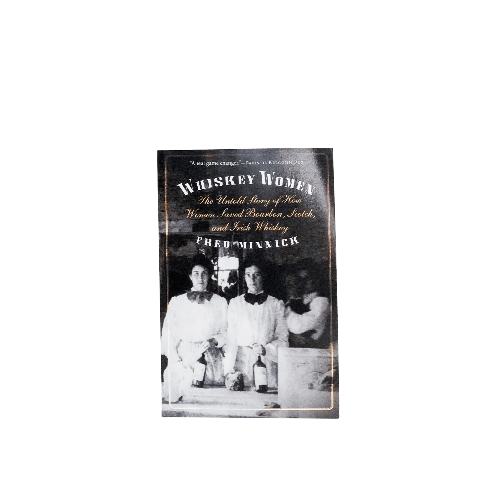 Whiskey Women by Fred Minnick - [Bourbon and Whiskey]